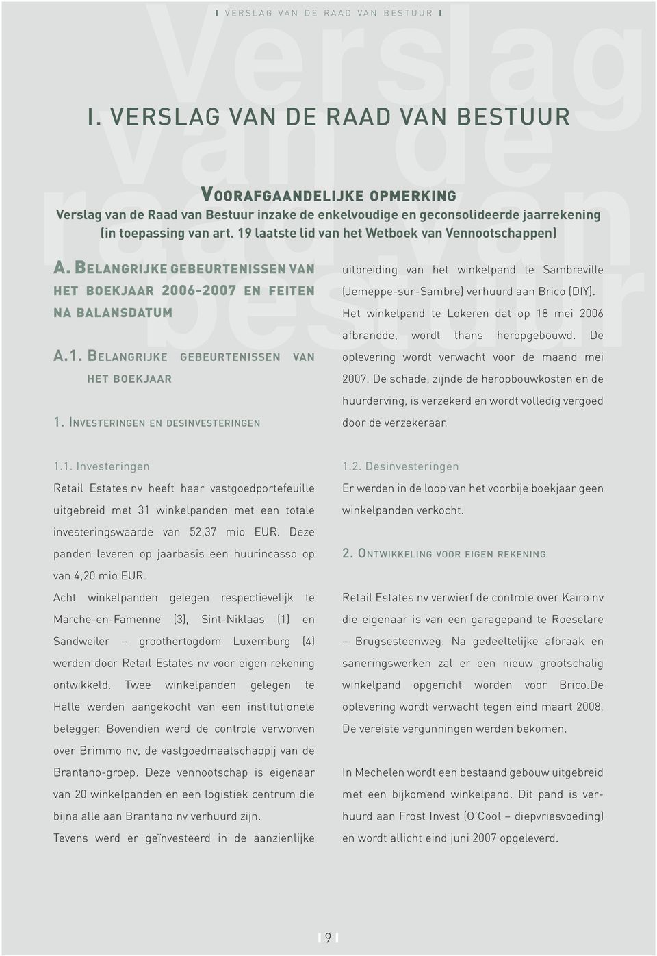 19 laatste lid van het Wetboek van Vennootschappen) A. BELANGRIJKE GEBEURTENISSEN VAN HET BOEKJAAR 2006-2007 EN FEITEN NA BALANSDATUM A.1. BELANGRIJKE GEBEURTENISSEN VAN uitbreiding van het winkelpand te Sambreville (Jemeppe-sur-Sambre) verhuurd aan Brico (DIY).