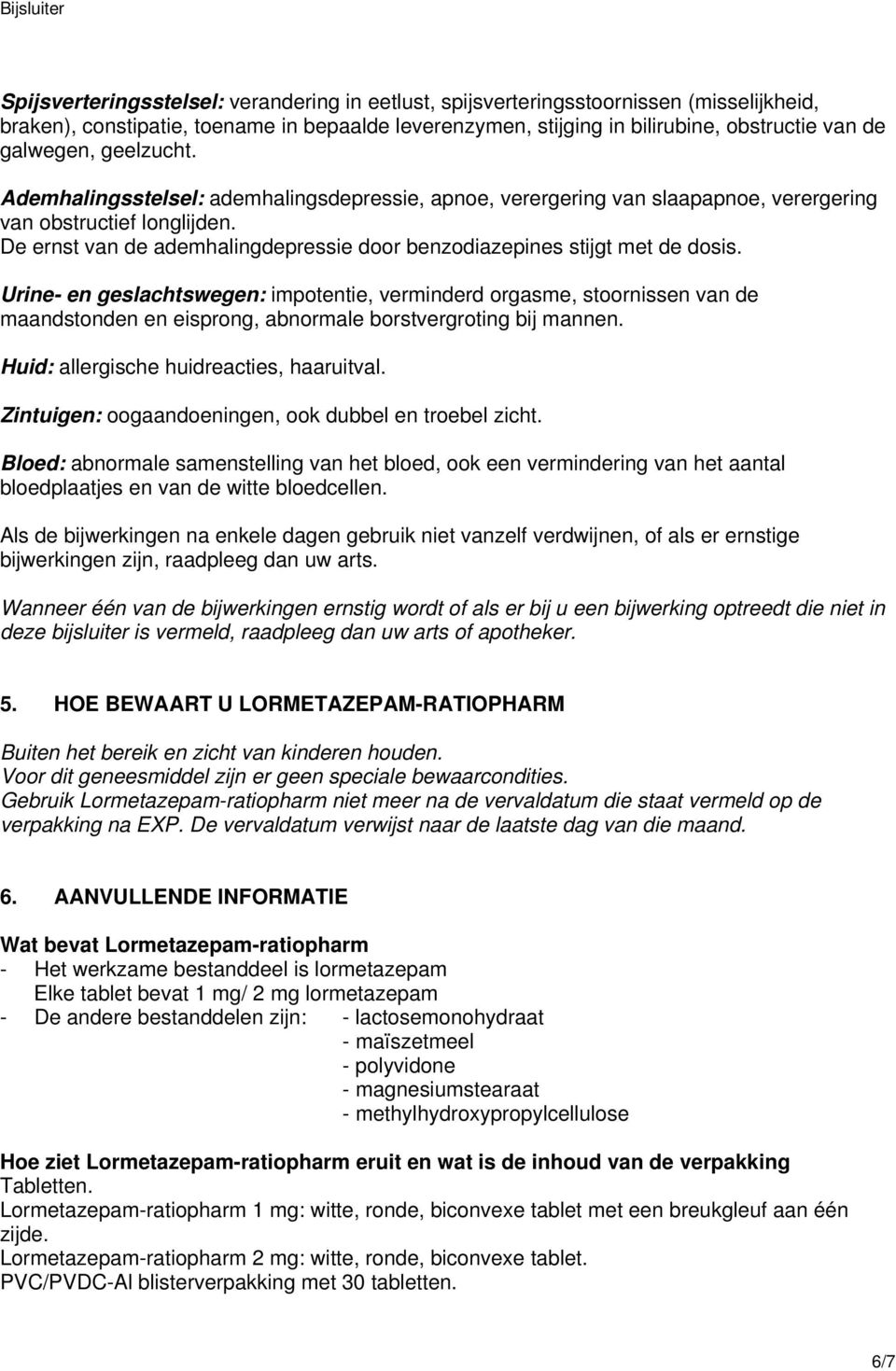 De ernst van de ademhalingdepressie door benzodiazepines stijgt met de dosis.