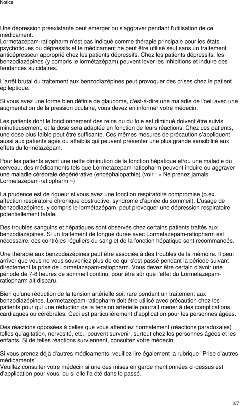 chez les patients dépressifs. Chez les patients dépressifs, les benzodiazépines (y compris le lormétazépam) peuvent lever les inhibitions et induire des tendances suicidaires.