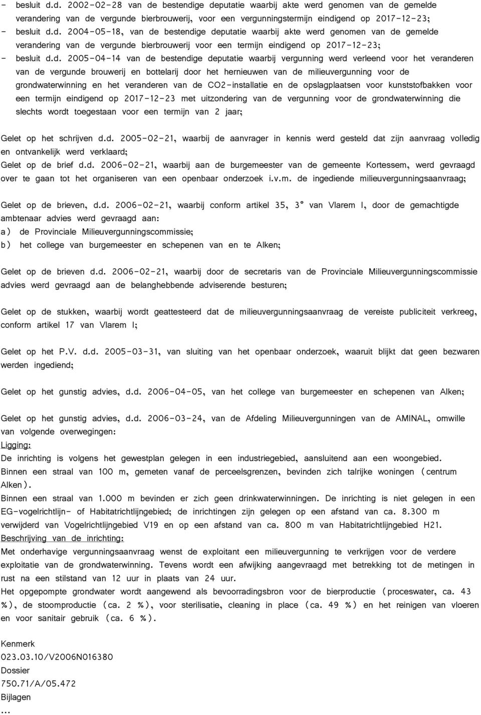 2004-05-18, van de bestendige deputatie waarbij akte werd genomen van de gemelde verandering van de vergunde bierbrouwerij voor een termijn eindigend op 2017-12-23; d.