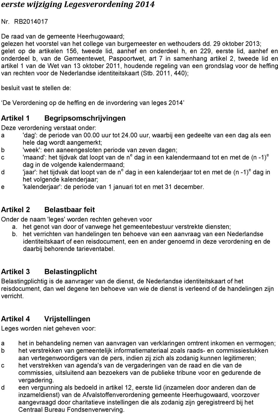 artikel 1 van de Wet van 13 oktober 2011, houdende regeling van een grondslag voor de heffing van rechten voor de Nederlandse identiteitskaart (Stb.