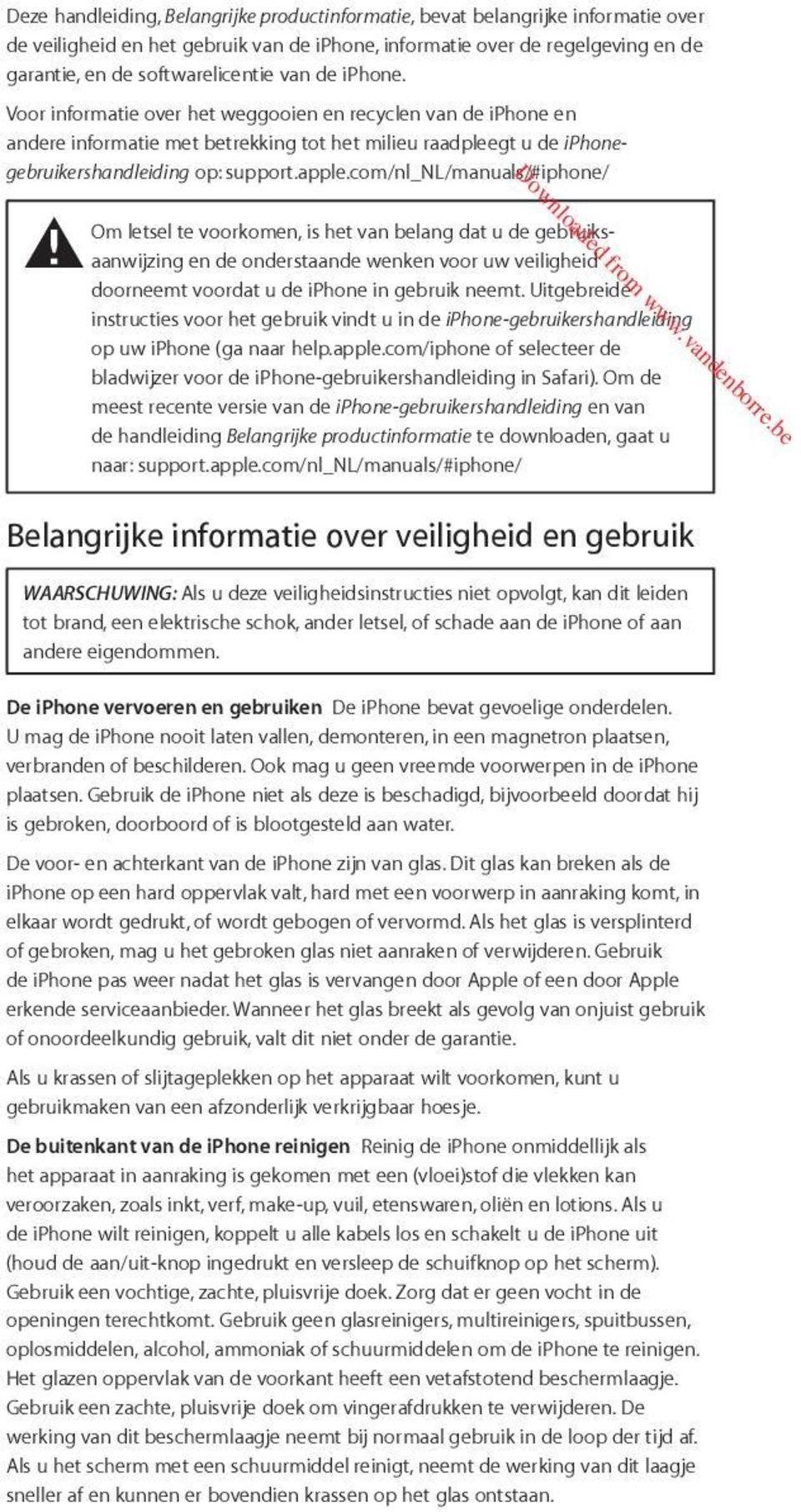 com/nl_nl/manuals/#iphone/ ± Om letsel te voorkomen, is het van belang dat u de gebruiksaanwijzing en de onderstaande wenken voor uw veiligheid doorneemt voordat u de iphone in gebruik neemt.