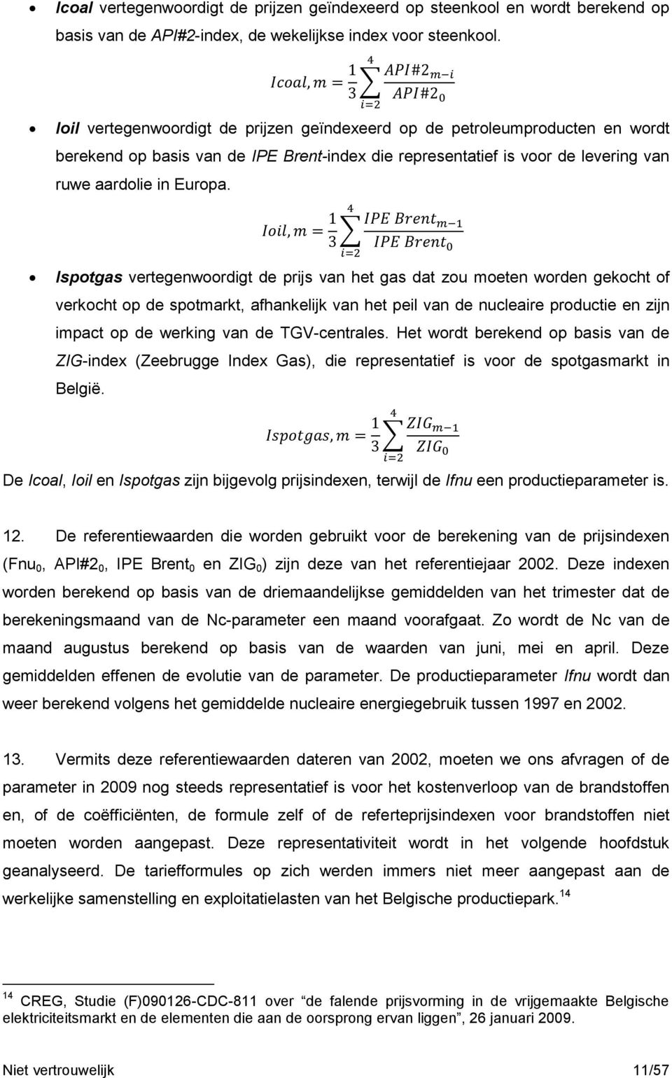 Ispotgas vertegenwoordigt de prijs van het gas dat zou moeten worden gekocht of verkocht op de spotmarkt, afhankelijk van het peil van de nucleaire productie en zijn impact op de werking van de