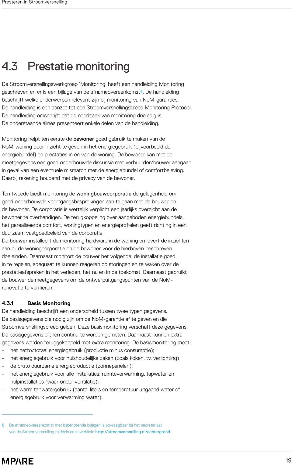 De handleiding omschrijft dat de noodzaak van monitoring drieledig is. De onderstaande alinea presenteert enkele delen van de handleiding.