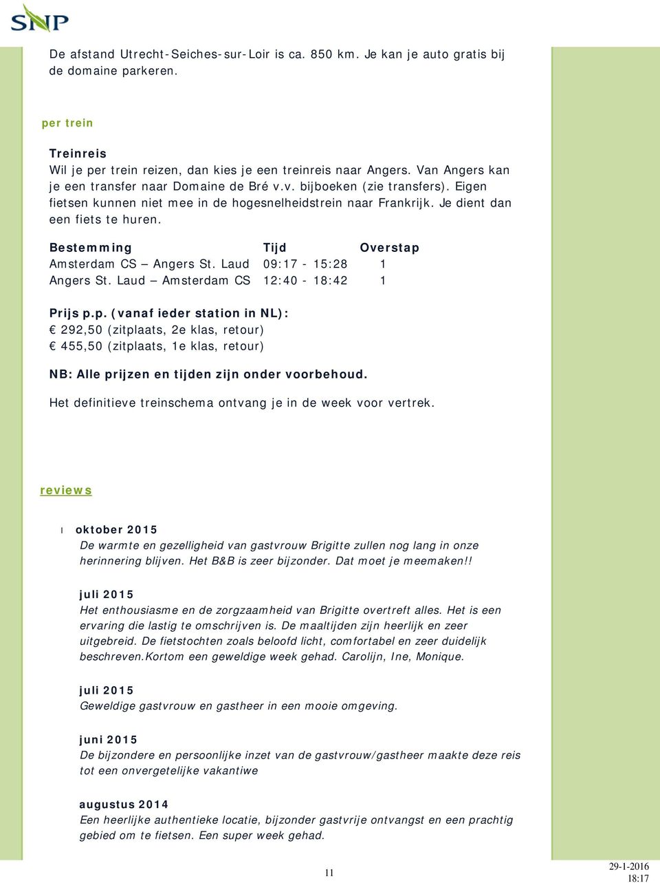 Bestemming Tijd Overstap Amsterdam CS Angers St. Laud 09:17-15:28 1 Angers St. Laud Amsterdam CS 12:40-18:42 1 Prijs p.p. (vanaf ieder station in NL): 292,50 (zitplaats, 2e klas, retour) 455,50 (zitplaats, 1e klas, retour) NB: Alle prijzen en tijden zijn onder voorbehoud.