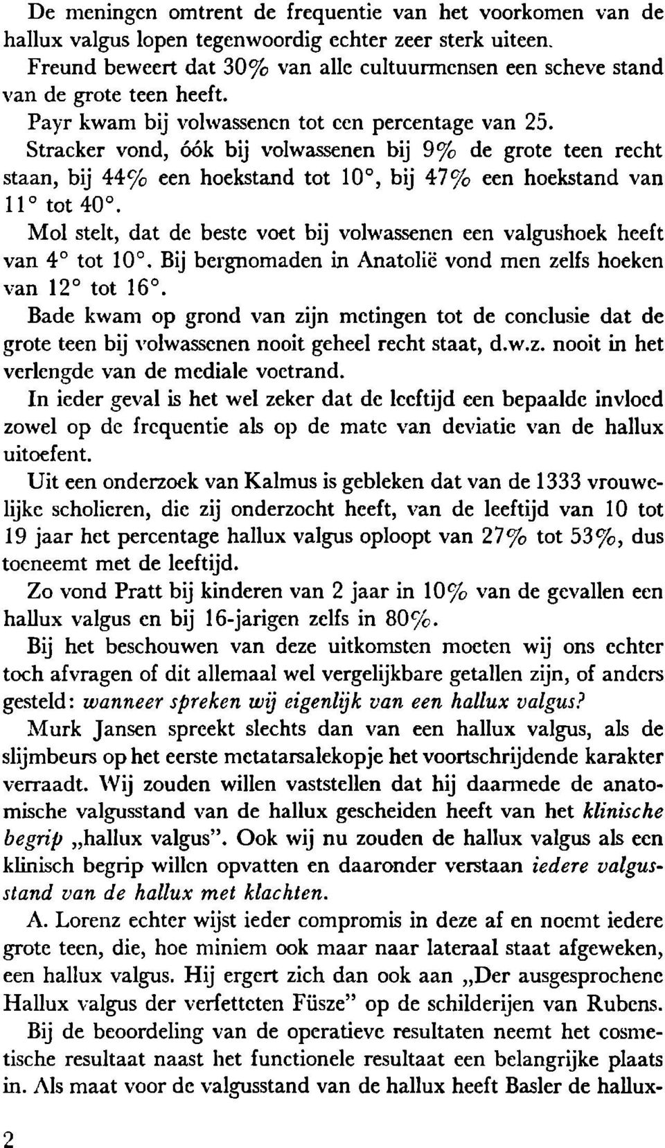 Stracker vond, óók bij volwassenen bij 9% de grote teen recht staan, bij 44% een hoekstand tot 10, bij 47% een hoekstand van 11 tot 40.