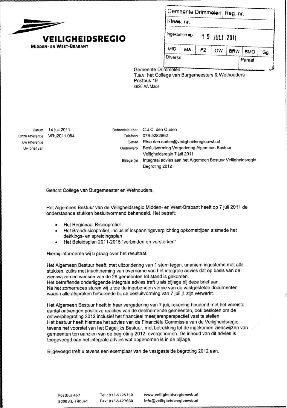 84 Uw referentie Uw brief van Behandeld dr C.J.C. den uden Telefn 76-5282862 E-mail nderwerp Bijlage (n) Rina.den.uden@veiligheidsregimwb.