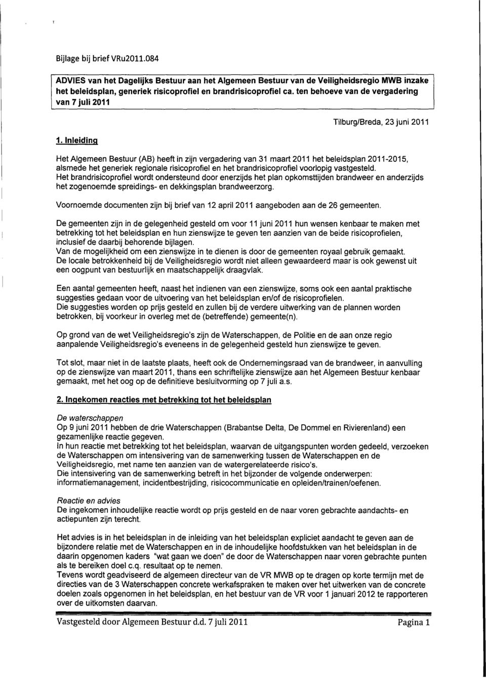 Inleiding Tilburg/Breda, 23 juni 211 Het Algemeen Bestuur (AB) heeft in zijn vergadering van 31 maart 211 het beleidsplan 211-215, alsmede het generiek reginale risipfiel en het brandrisipfiel vrlpig
