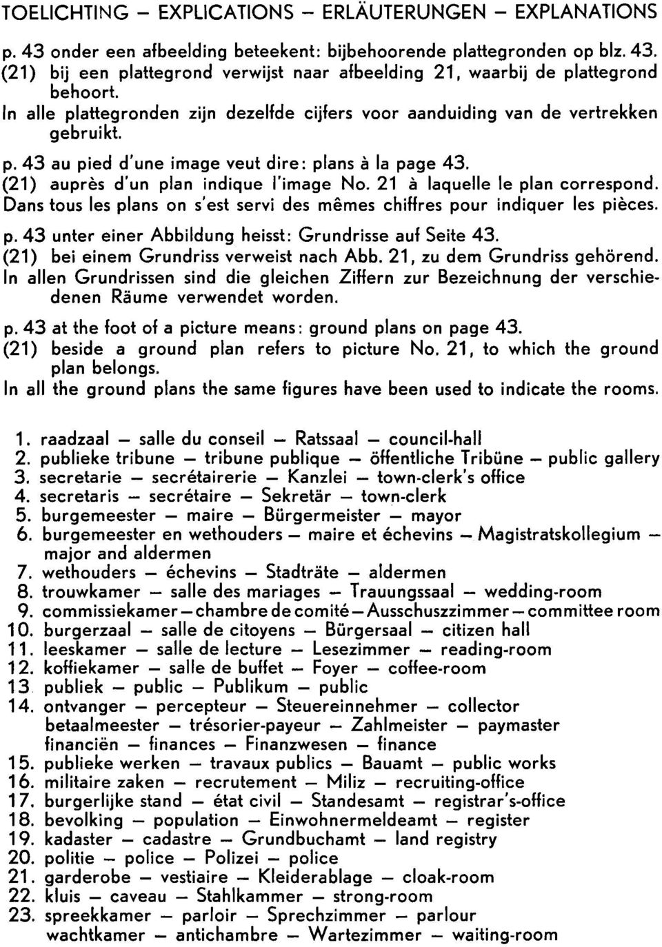 21 à laquelle Ie plan correspond. Dans tous les plans on s' est servi des mêmes chiffres pour indiquer les pièces. p.43 unter einer Abbildung heisst: Grundrisse auf Seite 43.