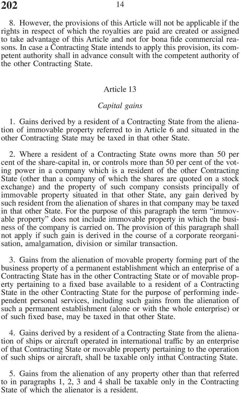 commercial reasons. In case a Contracting State intends to apply this provision, its competent authority shall in advance consult with the competent authority of the other Contracting State.