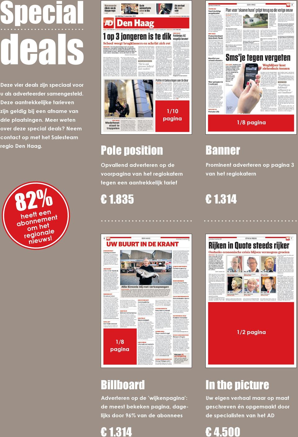 82% Pole position Banner Opvallend adverteren op de Prominent adverteren op pagina 3 voorpagina van het regiokatern van het regiokatern tegen een aantrekkelijk tarief 1.835 1.