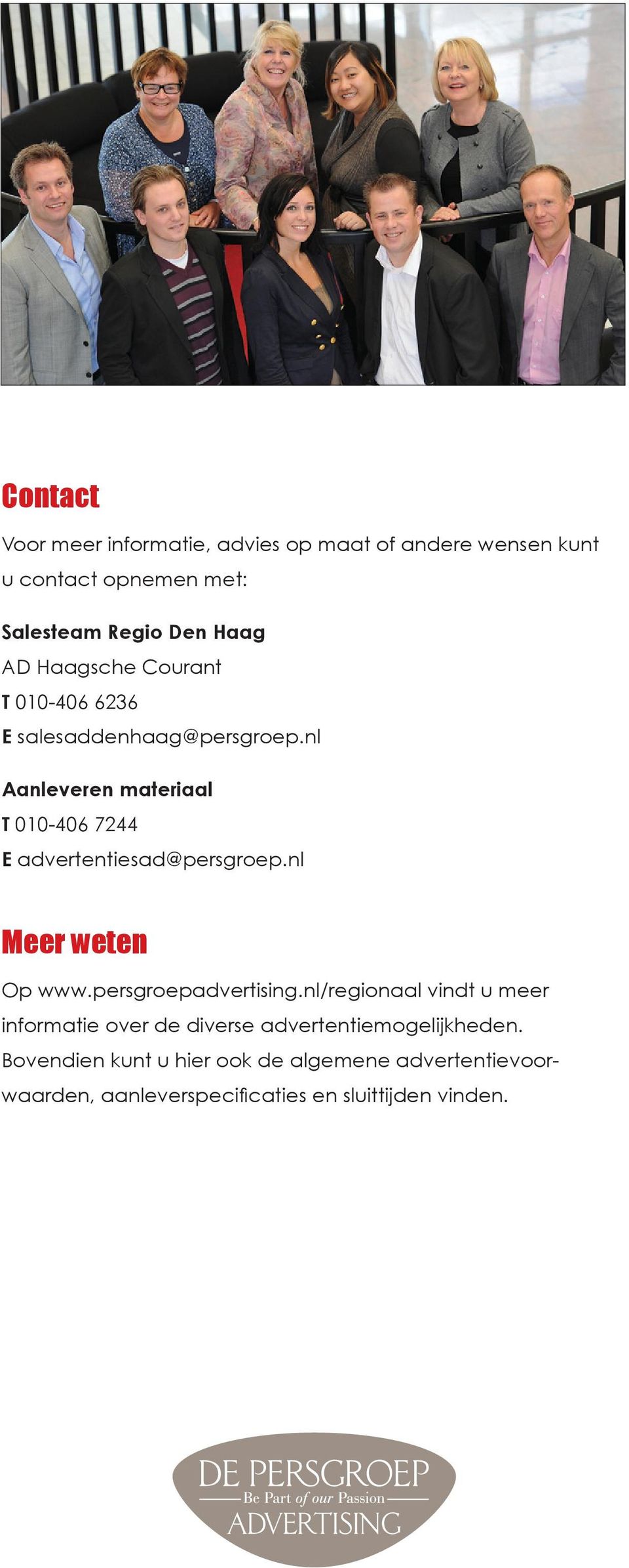 nl Aanleveren materiaal T 010-406 7244 E advertentiesad@persgroep.nl Meer weten Op www.persgroepadvertising.