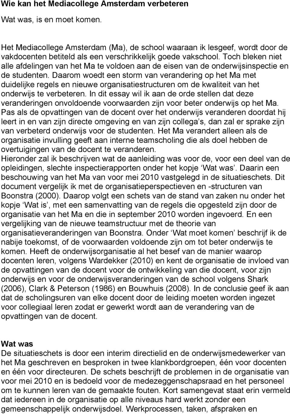 Toch bleken niet alle afdelingen van het Ma te voldoen aan de eisen van de onderwijsinspectie en de studenten.