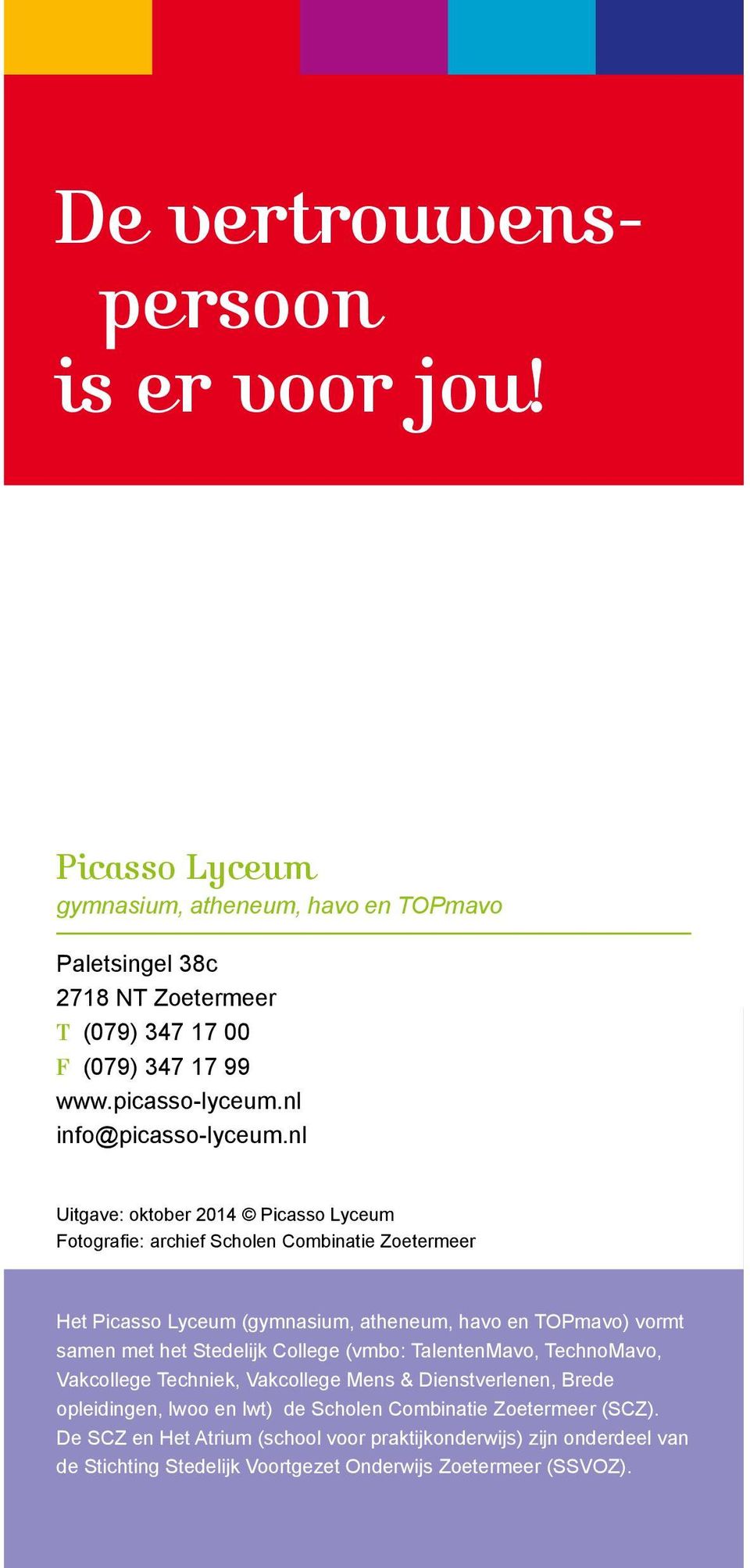 nl Uitgave: oktober 2014 Picasso Lyceum Fotografie: archief Scholen Combinatie Zoetermeer Het Picasso Lyceum (gymnasium, atheneum, havo en TOPmavo) vormt samen met het