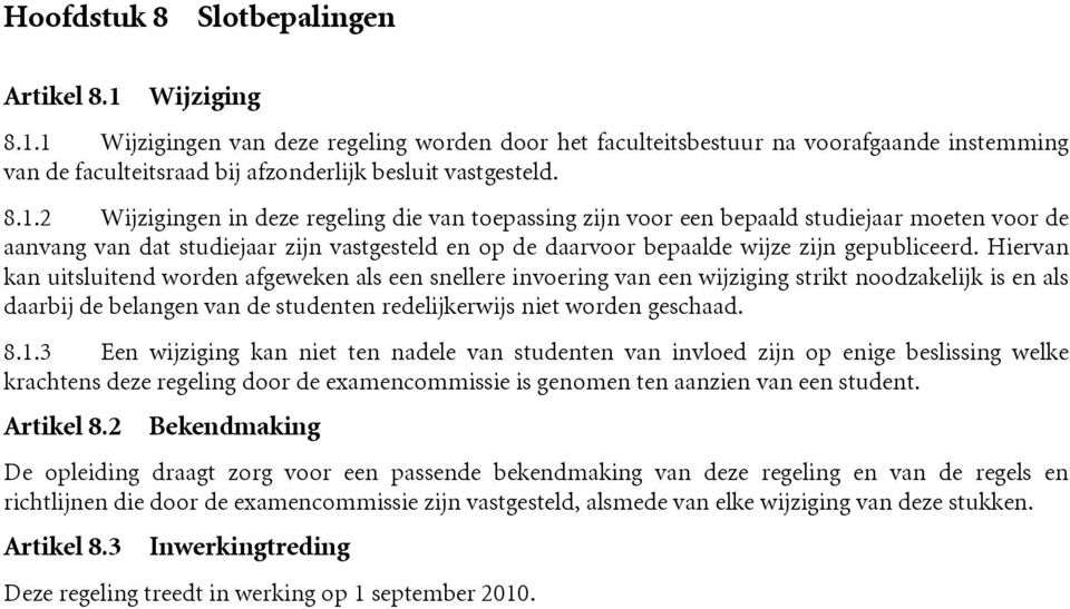 Hiervan kan uitsluitend worden afgeweken als een snellere invoering van een wijziging strikt noodzakelijk is en als daarbij de belangen van de studenten redelijkerwijs niet worden geschaad. 8.1.