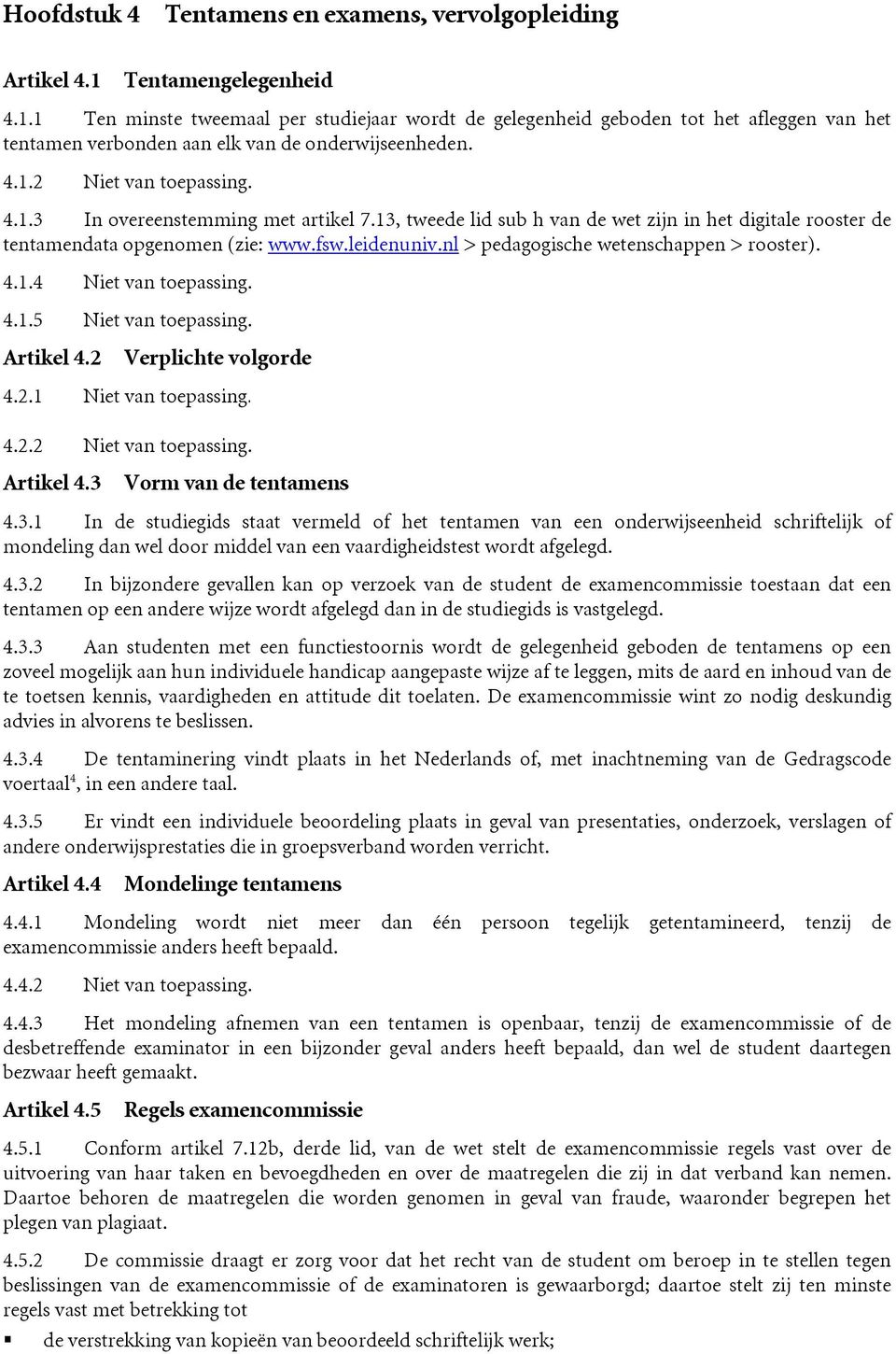 13, tweede lid sub h van de wet zijn in het digitale rooster de tentamendata opgenomen (zie: www.fsw.leidenuniv.nl > pedagogische wetenschappen > rooster). 4.1.4 Niet van toepassing. 4.1.5 Niet van toepassing.