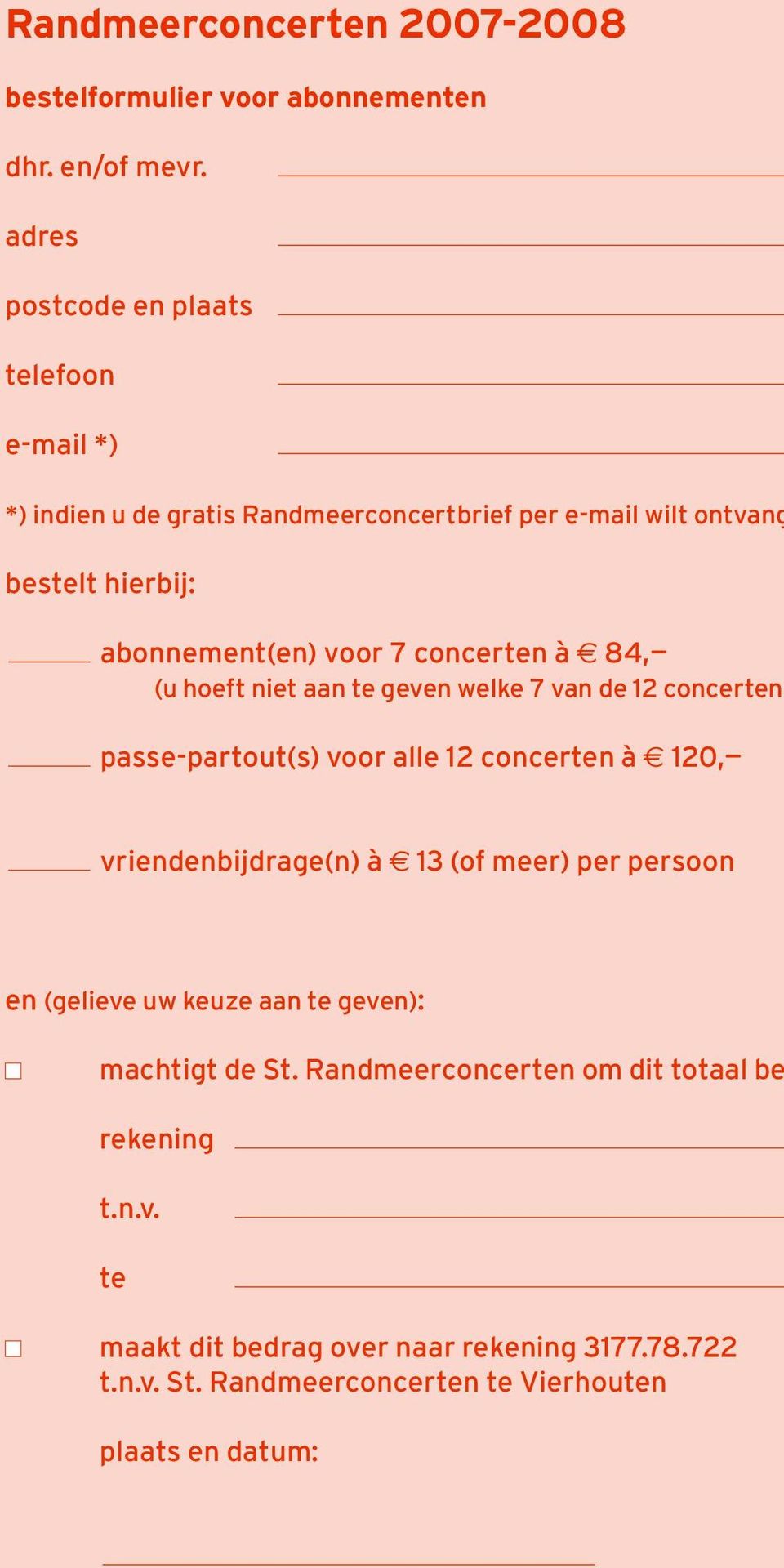 concerten à? 84, (u hoeft niet aan te geven welke 7 van de 12 concerten passe-partout(s) voor alle 12 concerten à? 120, vriendenbijdrage(n) à?
