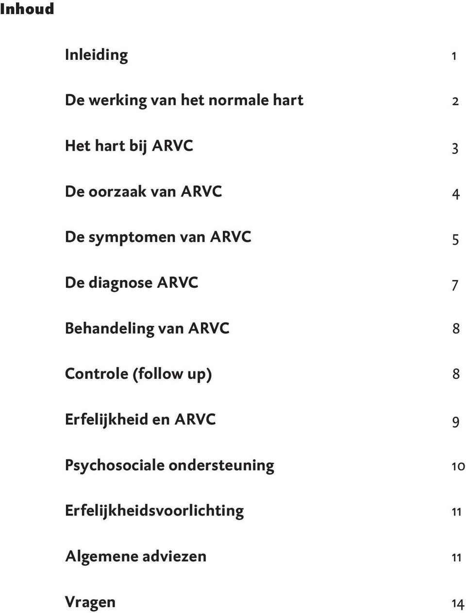 Behandeling van ARVC 8 Controle (follow up) 8 Erfelijkheid en ARVC 9