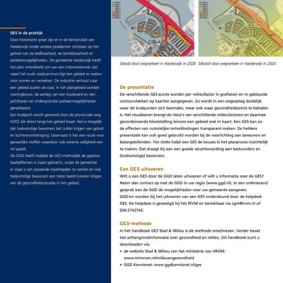 De industrie verhuist naar een gebied buiten de stad. In het plangebied worden woningbouw, de aanleg van een boulevard en een jachthaven en ondergrondse parkeermogelijkheden gerealiseerd.