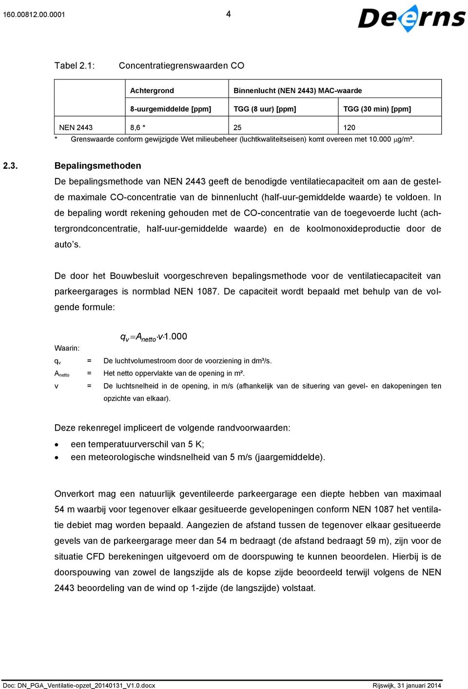 milieubeheer (luchtkwaliteitseisen) komt overeen met 10.000 g/m³. 2.3.