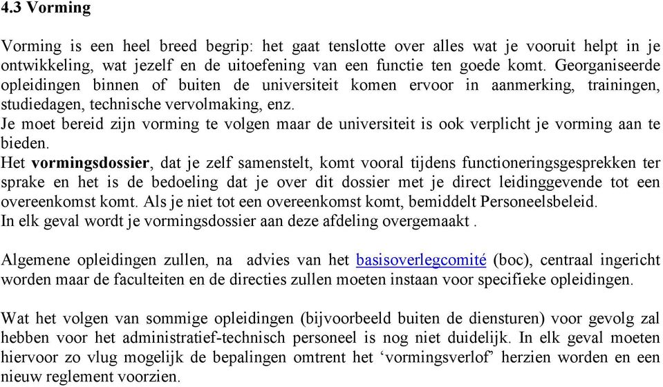 Je moet bereid zijn vorming te volgen maar de universiteit is ook verplicht je vorming aan te bieden.