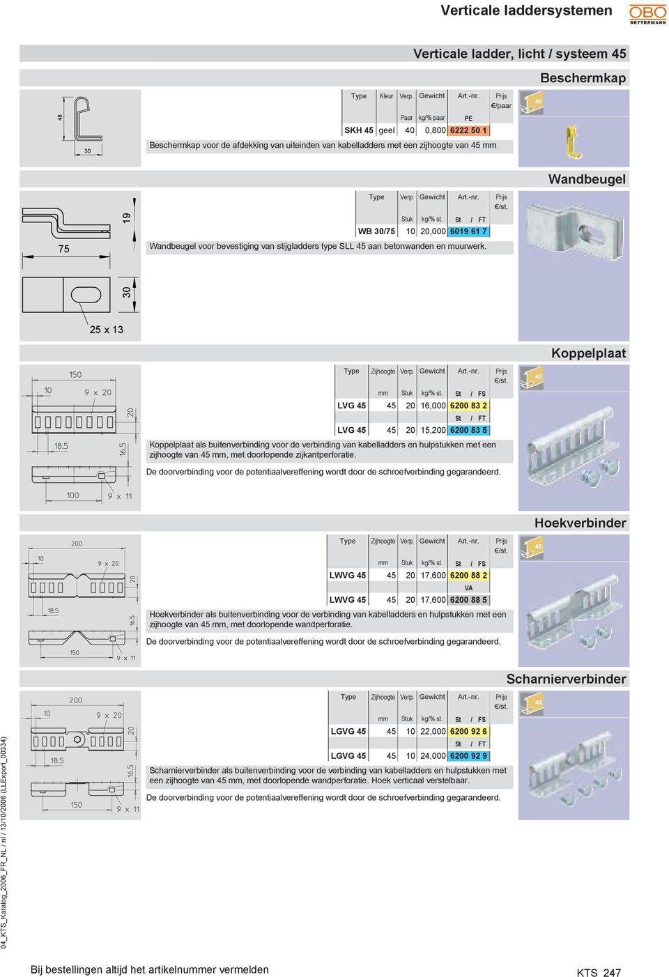 S / FS V 45 45 20 16,000 6200 83 2 S / FT V 45 45 20 15,200 6200 83 5 Koppelplaa oekverbinder Zijhooge ewich r.-nr. 520159 mm Suk kg/% s.