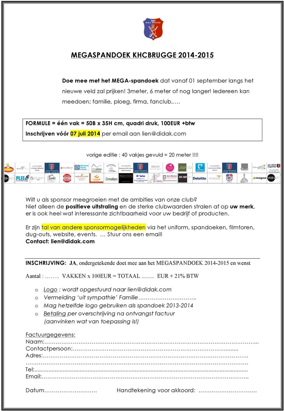 com vorige editie : 40 vakjes gevuld = 20 meter!!!! Wilt u als sponsor meegroeien met de ambities van onze club?