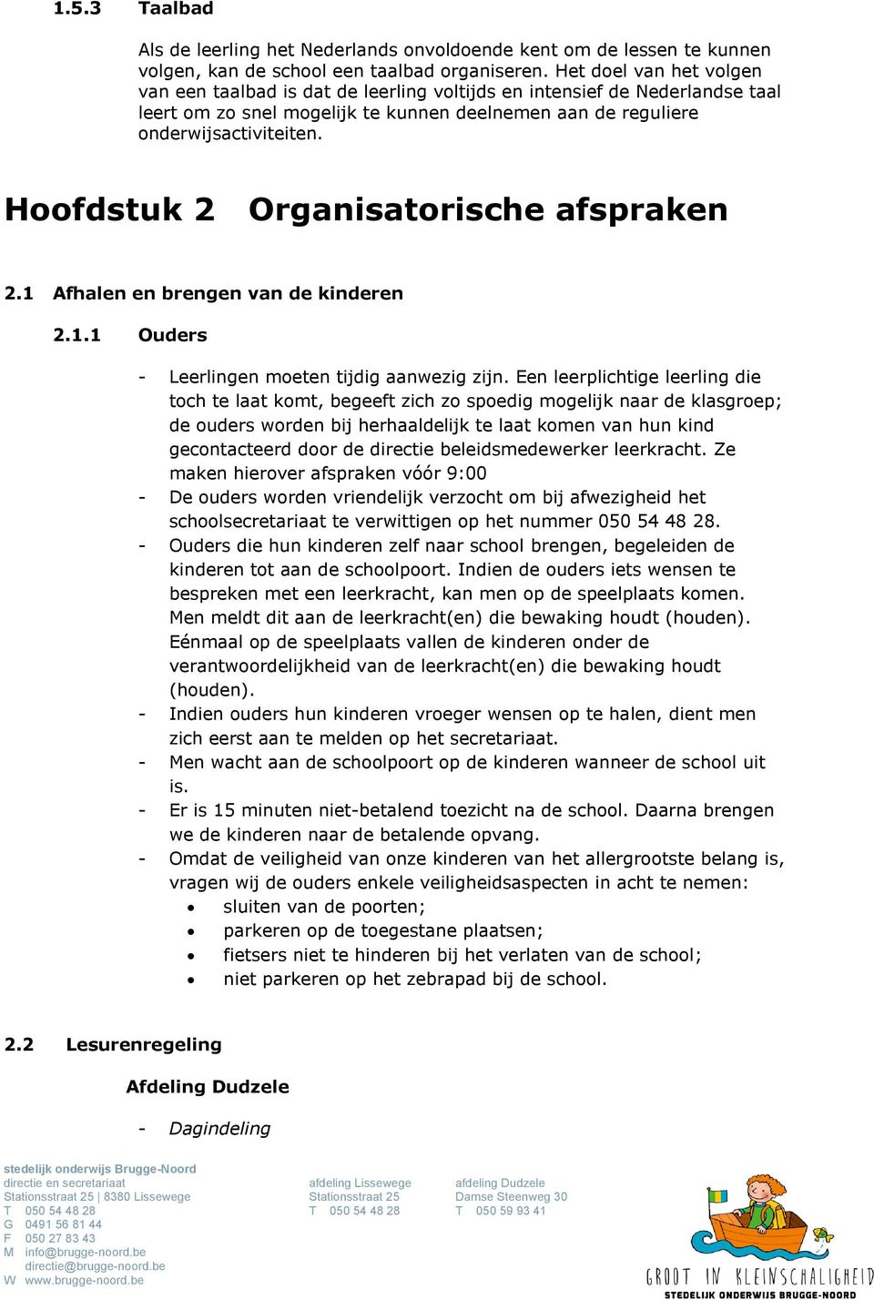 Hoofdstuk 2 Organisatorische afspraken 2.1 Afhalen en brengen van de kinderen 2.1.1 Ouders - Leerlingen moeten tijdig aanwezig zijn.