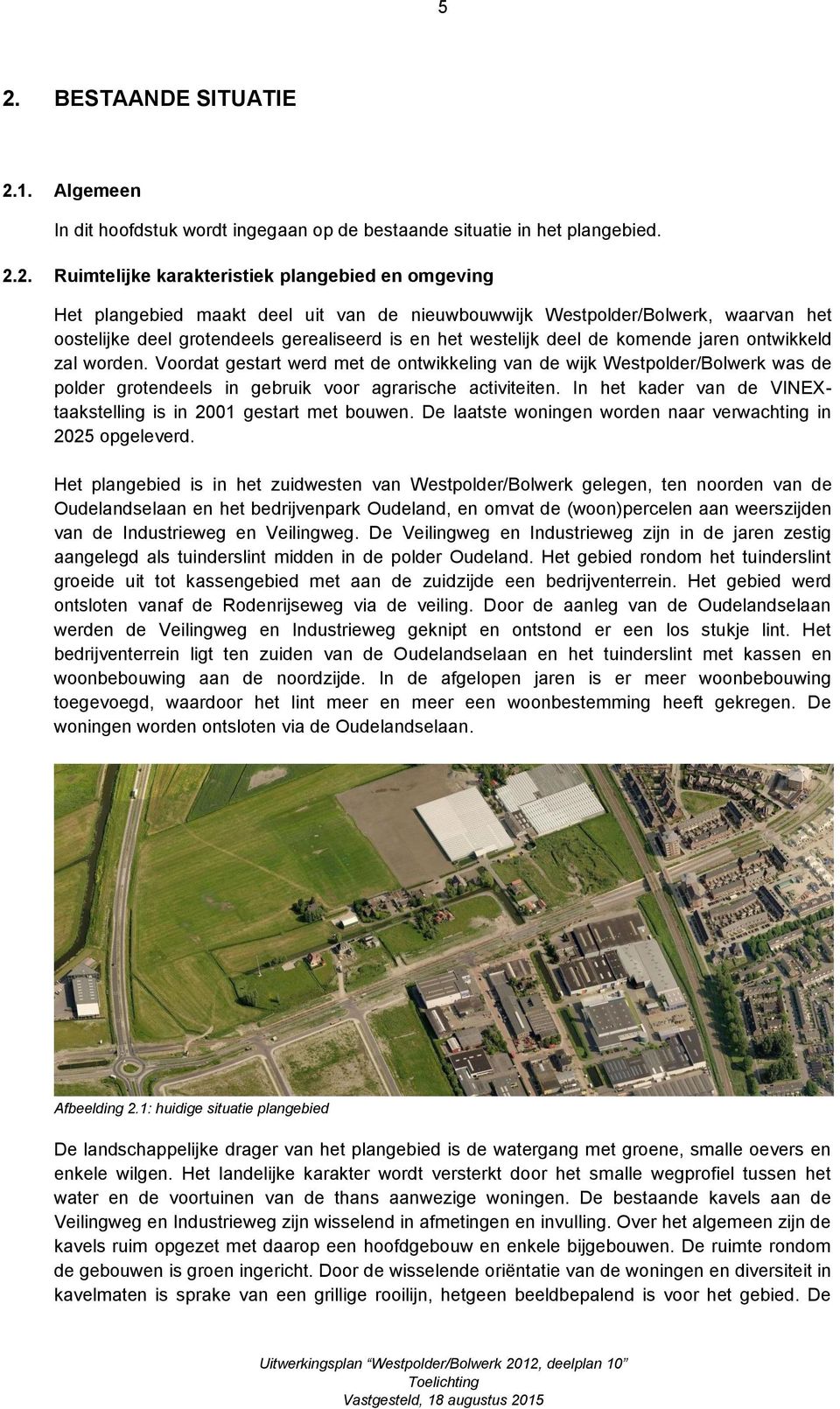 Voordat gestart werd met de ontwikkeling van de wijk Westpolder/Bolwerk was de polder grotendeels in gebruik voor agrarische activiteiten.