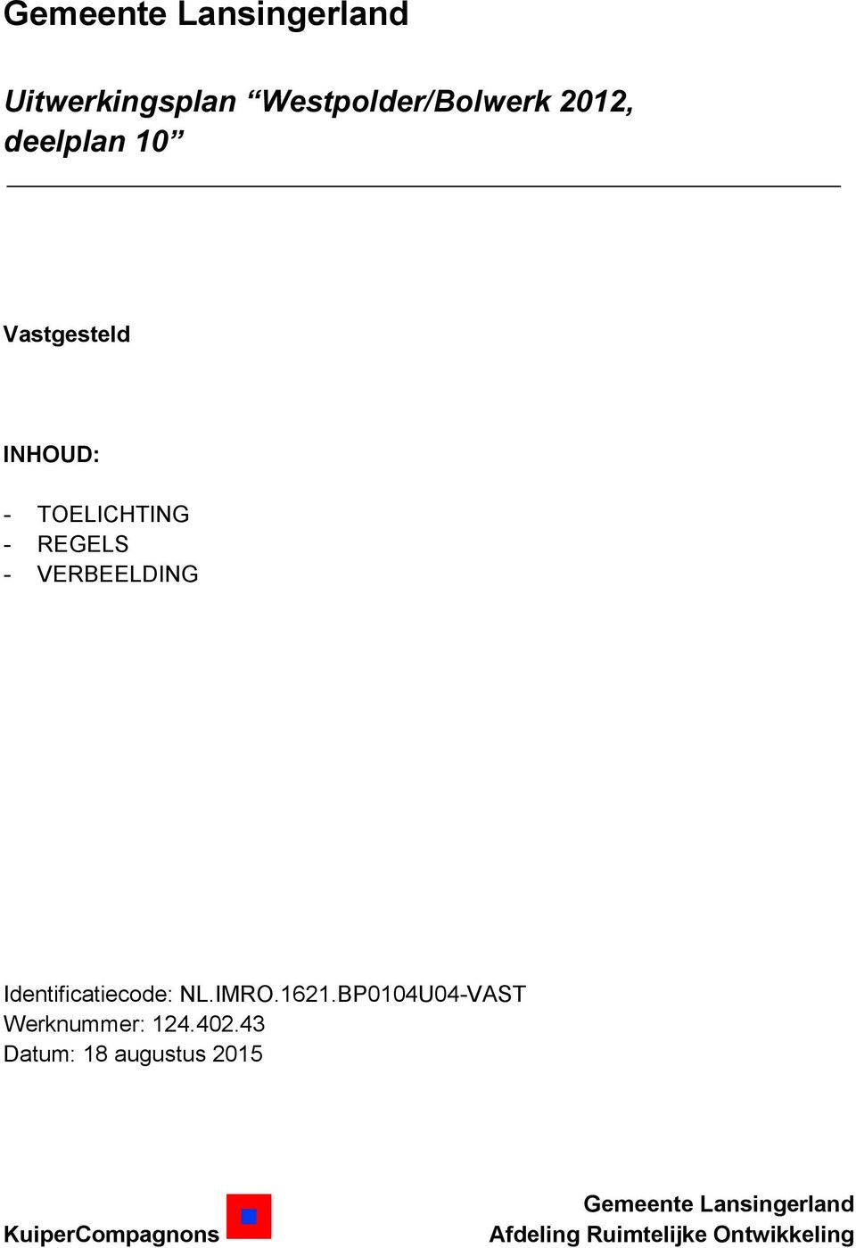 Identificatiecode: NL.IMRO.1621.BP0104U04-VAST Werknummer: 124.402.