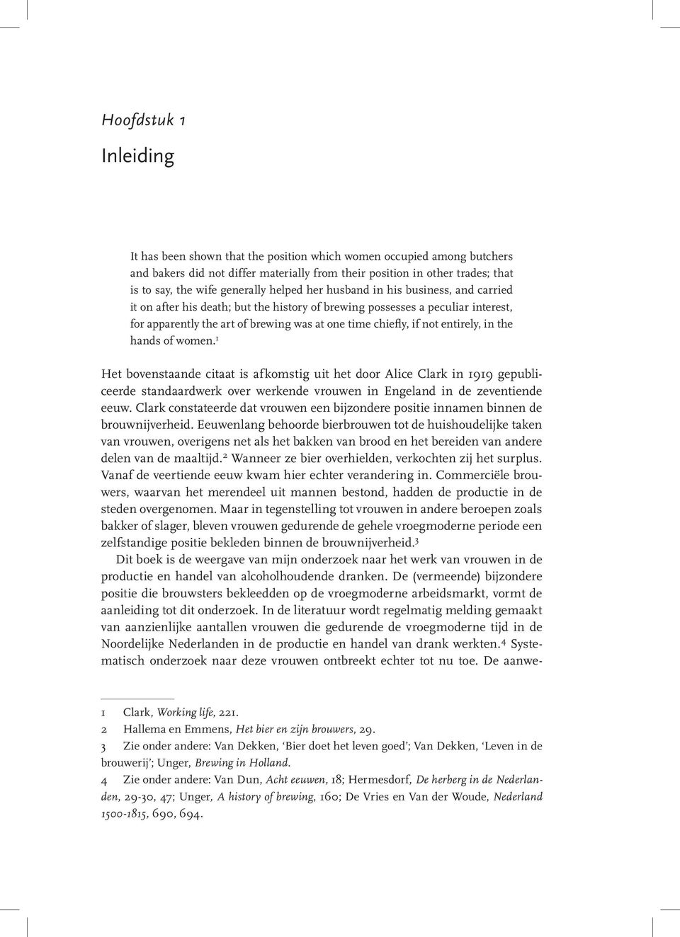 if not entirely, in the hands of women. 1 Het bovenstaande citaat is afkomstig uit het door Alice Clark in 1919 gepubliceerde standaardwerk over werkende vrouwen in Engeland in de zeventiende eeuw.