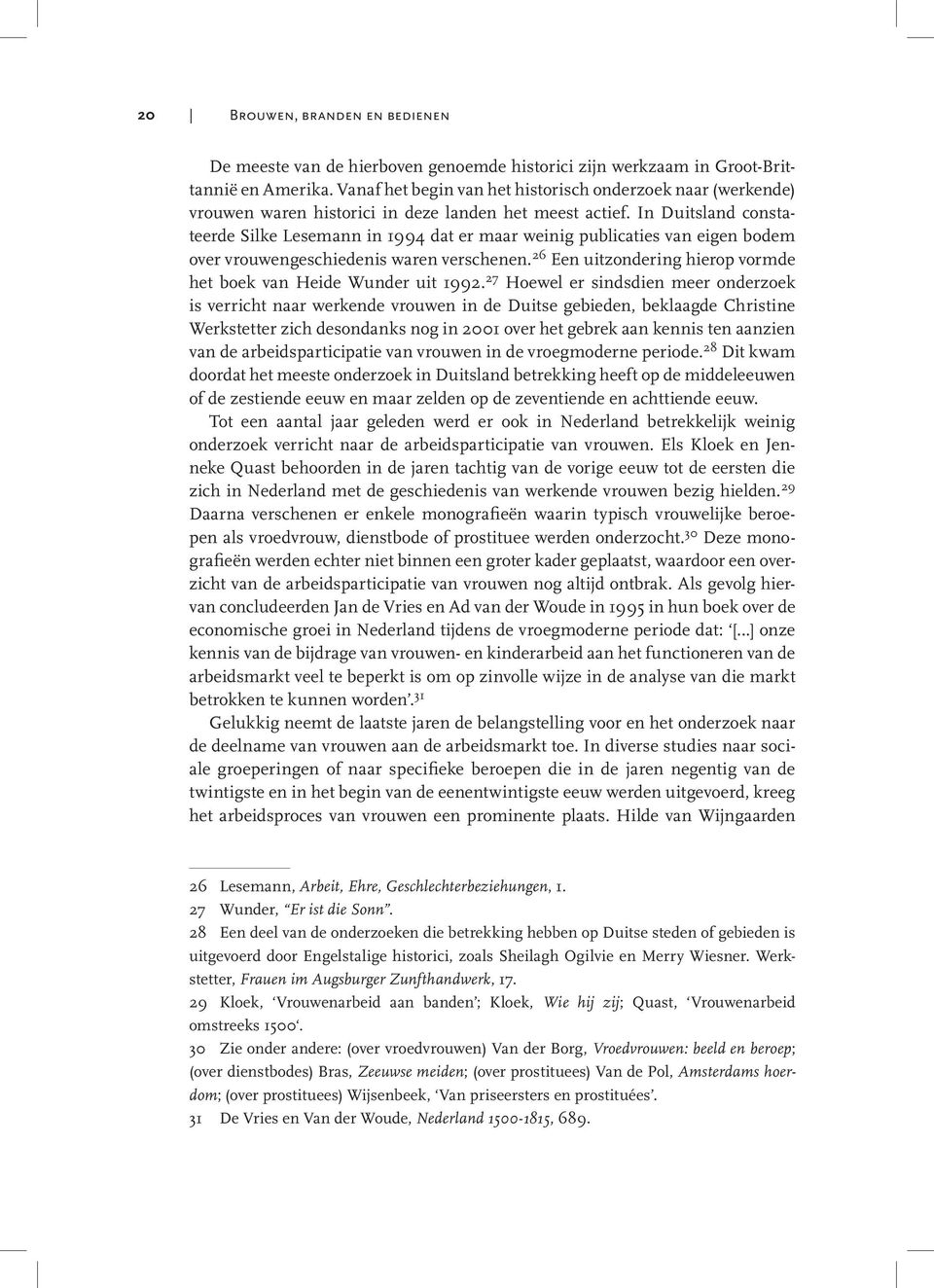 In Duitsland constateerde Silke Lesemann in 1994 dat er maar weinig publicaties van eigen bodem over vrouwengeschiedenis waren verschenen.