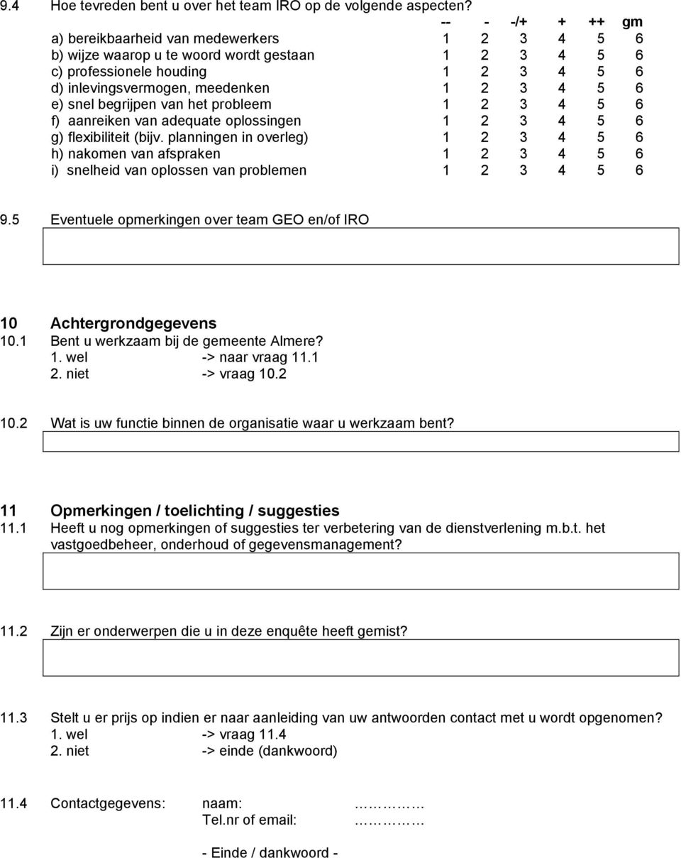 van het probleem 1 2 3 4 5 6 f) aanreiken van adequate oplossingen 1 2 3 4 5 6 g) flexibiliteit (bijv.