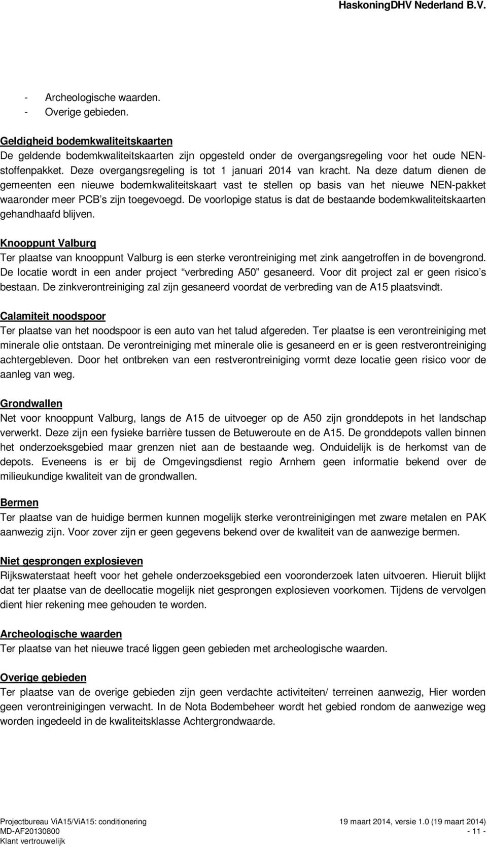 Na deze datum dienen de gemeenten een nieuwe bodemkwaliteitskaart vast te stellen op basis van het nieuwe NEN-pakket waaronder meer PCB s zijn toegevoegd.