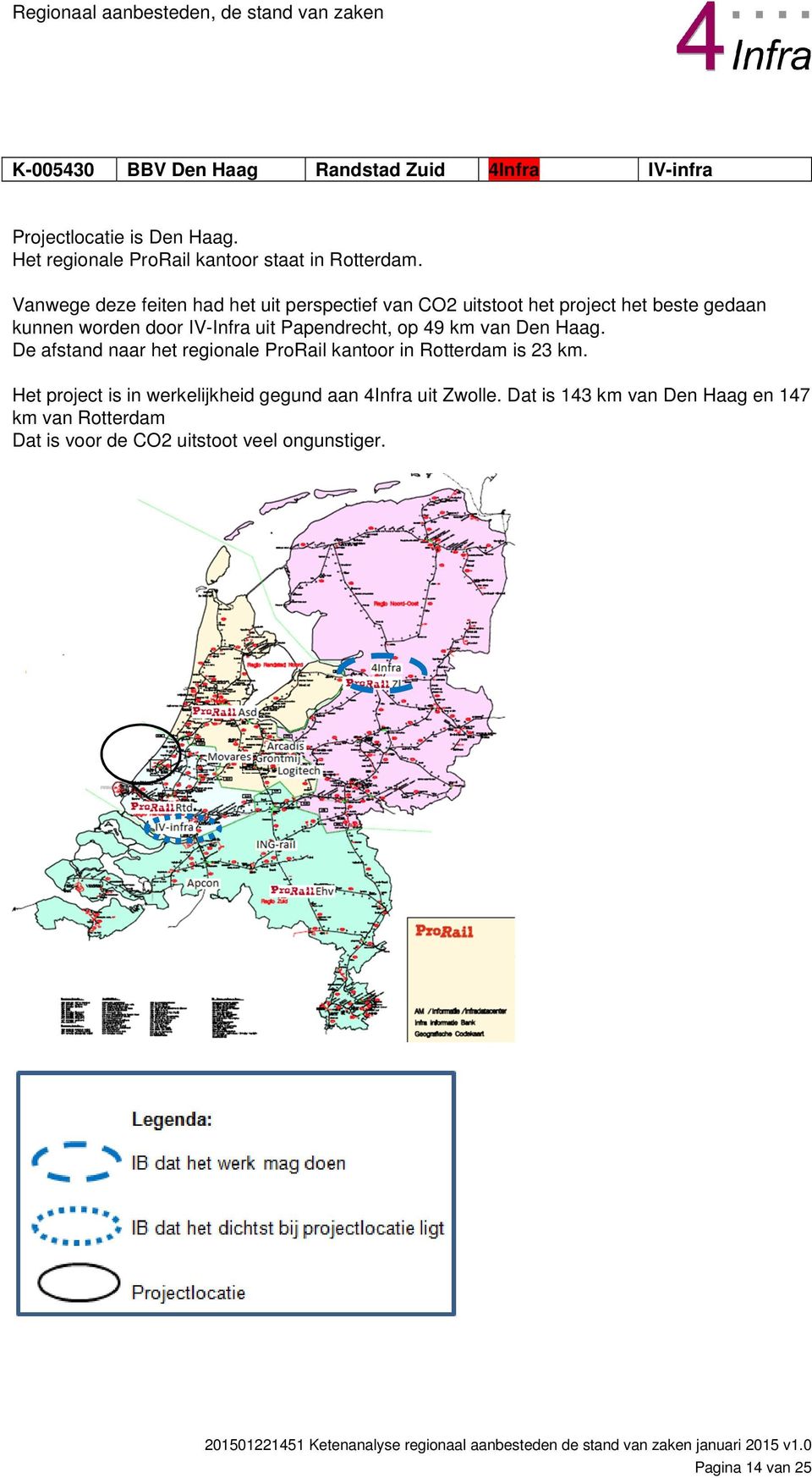 Papendrecht, op 49 km van Den Haag. De afstand naar het regionale ProRail kantoor in Rotterdam is 23 km.