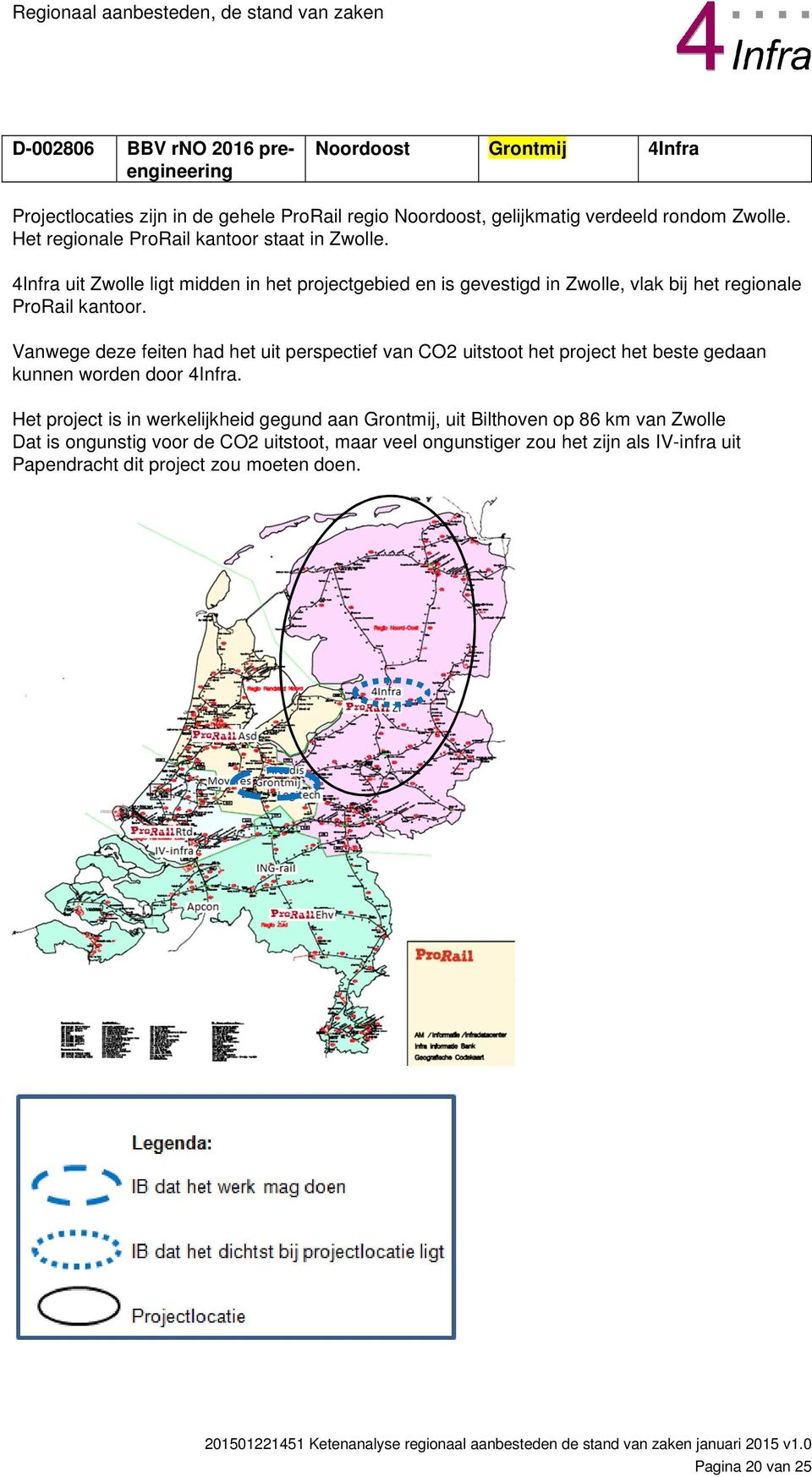 Vanwege deze feiten had het uit perspectief van CO2 uitstoot het project het beste gedaan kunnen worden door 4Infra.