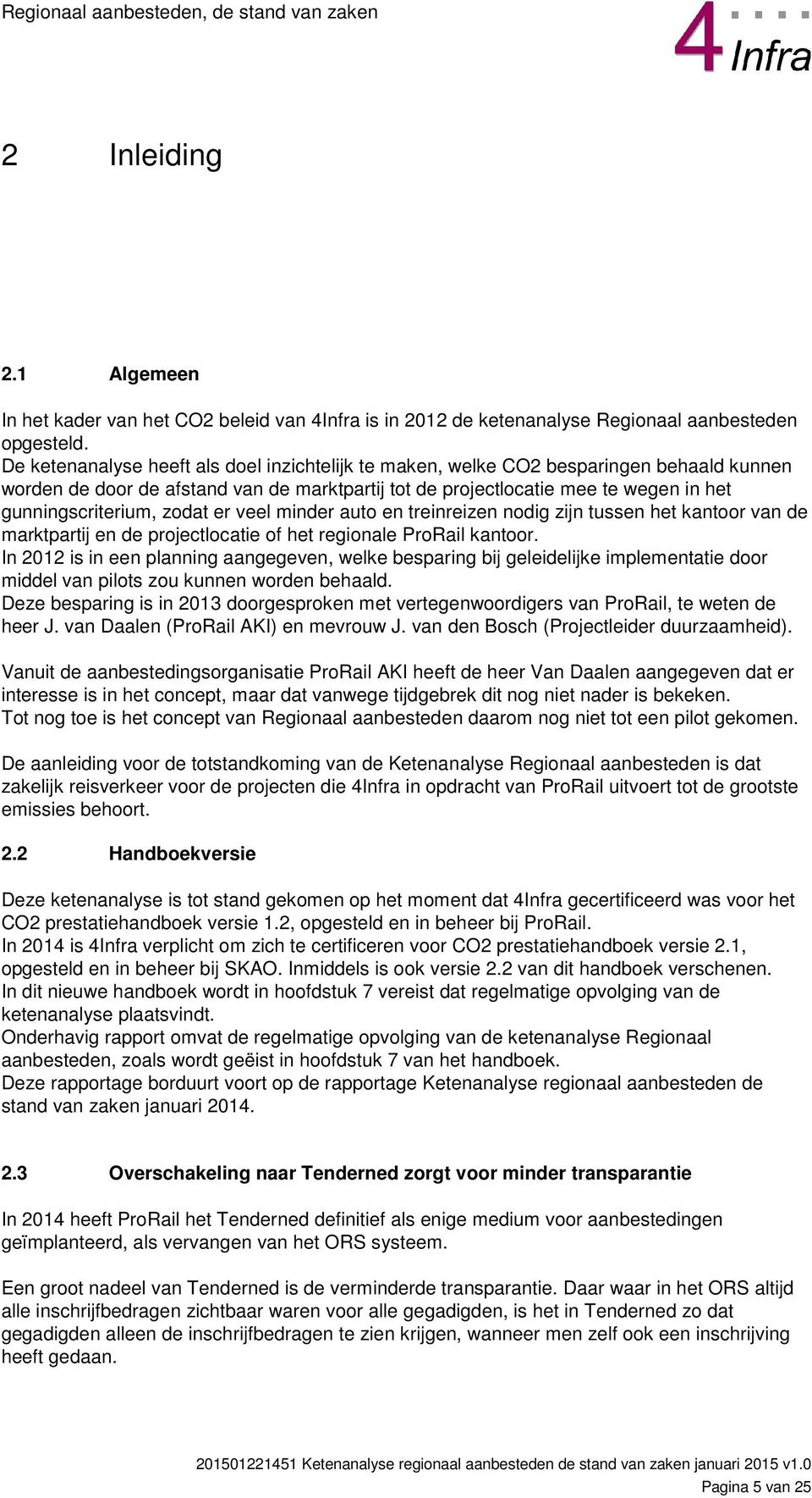 zodat er veel minder auto en treinreizen nodig zijn tussen het kantoor van de marktpartij en de projectlocatie of het regionale ProRail kantoor.