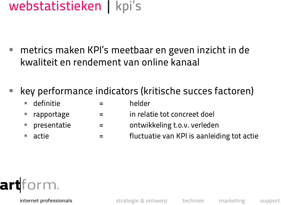 succes factoren) definitie = helder rapportage = in relatie tot concreet doel