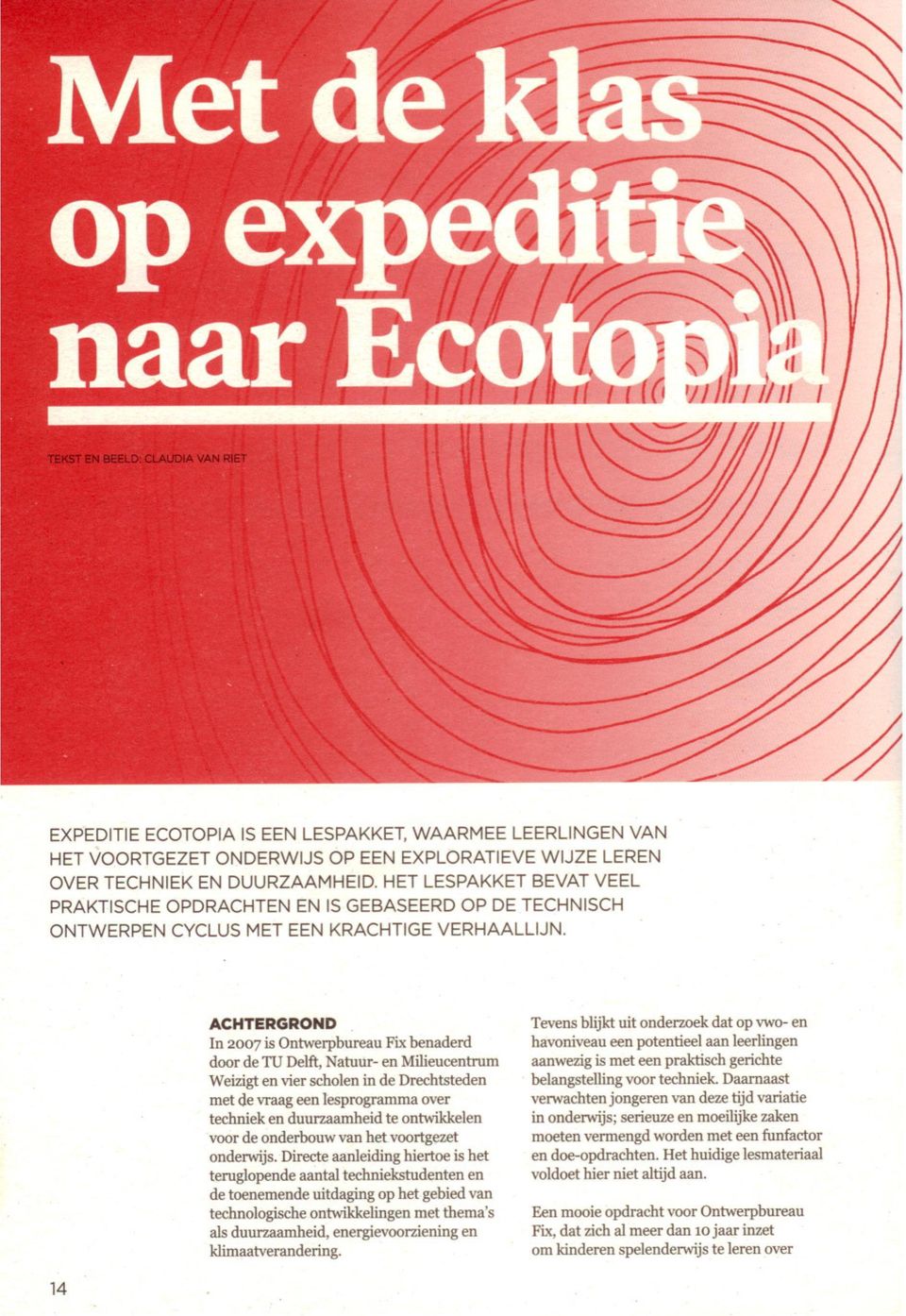 ACHTERGROND In 2007 is Ontwerpbureau Fix benaderd door de TU Delft, Natuur- en Milieucentrum Weizigt en vier scholen in de Drechtsteden met de vraag een lesprogramma over techniek en duurzaamheid te