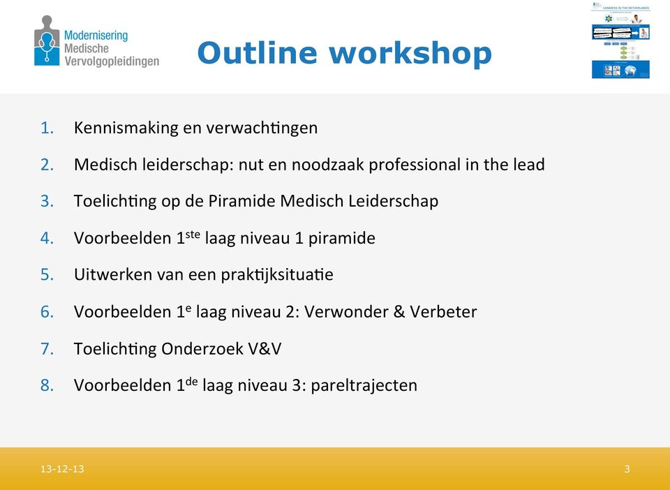 Toelich$ng op de Piramide Medisch Leiderschap 4. Voorbeelden 1 ste laag niveau 1 piramide 5.