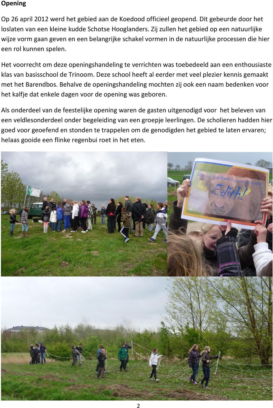 Het voorrecht om deze openingshandeling te verrichten was toebedeeld aan een enthousiaste klas van basisschool de Trinoom.