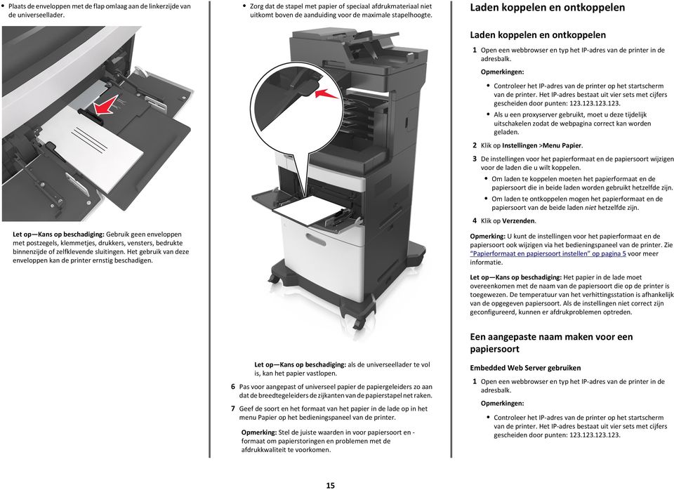 Laden koppelen en ontkoppelen Let op Kans op beschadiging: Gebruik geen enveloppen met postzegels, klemmetjes, drukkers, vensters, bedrukte binnenzijde of zelfklevende sluitingen.