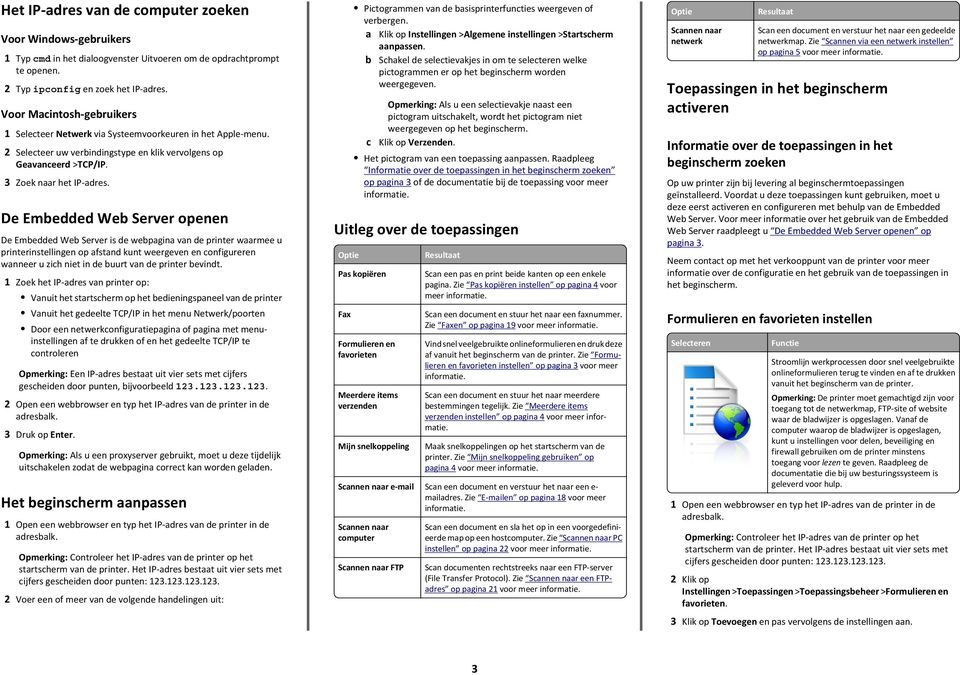 De Embedded Web Server openen De Embedded Web Server is de webpagina van de printer waarmee u printerinstellingen op afstand kunt weergeven en configureren wanneer u zich niet in de buurt van de