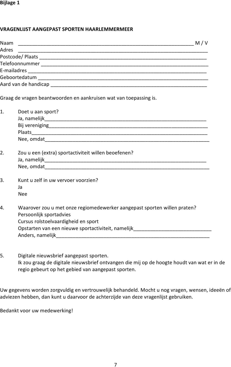 Kunt u zelf in uw vervoer voorzien? Ja Nee 4. Waarover zou u met onze regiomedewerker aangepast sporten willen praten?