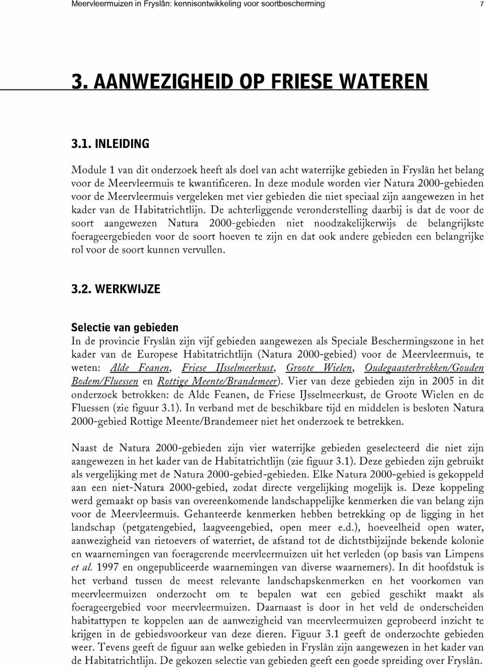 In deze module worden vier Natura 2000-gebieden voor de Meerv1eermuis verge1eken met vier gebieden die niet speciaa1 zijn aangewezen in het kader van de Habitatrichtlijn.