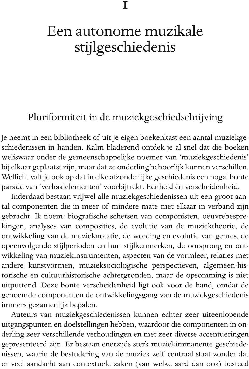 Wellicht valt je ook op dat in elke afzonderlijke geschiedenis een nogal bonte parade van verhaalelementen voorbijtrekt. Eenheid én verscheidenheid.