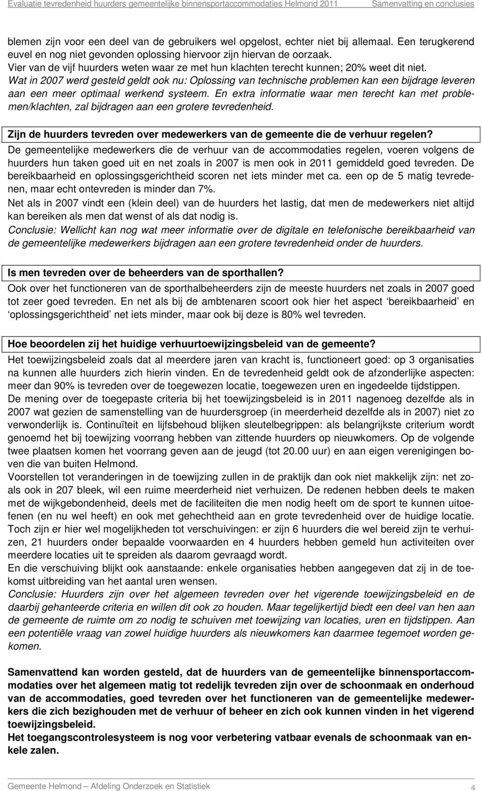 Wat in 2007 werd gesteld geldt ook nu: Oplossing van technische problemen kan een bijdrage leveren aan een meer optimaal werkend systeem.