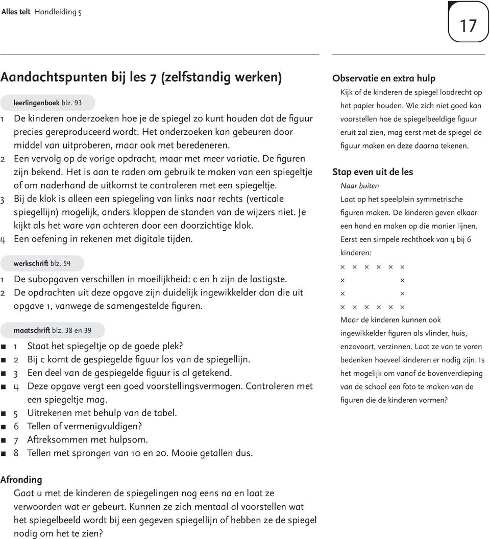 2 Een vervolg op de vorige opdracht, maar met meer variatie. De fi guren zijn bekend.