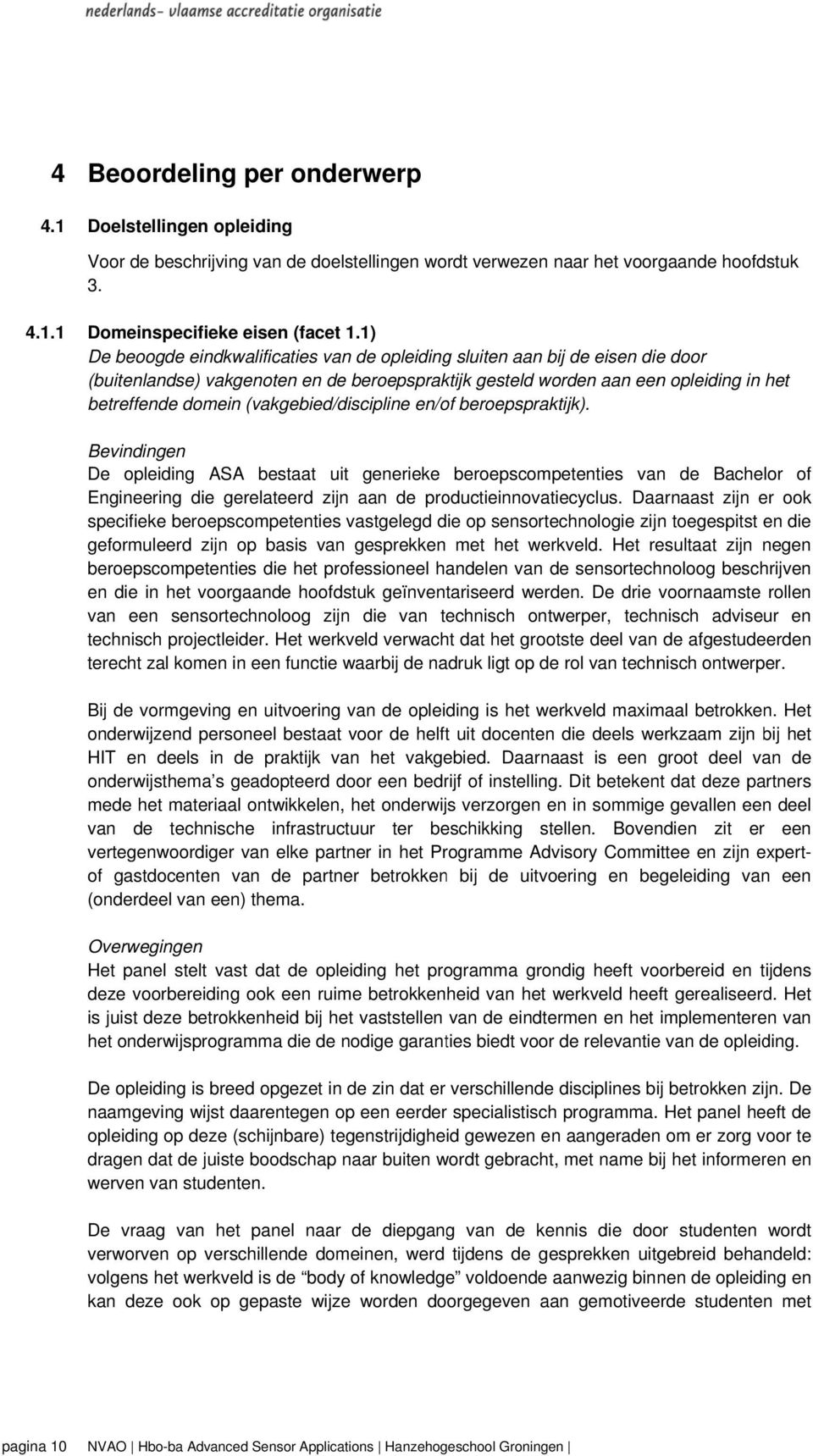 (vakgebied/discipline en/f berepspraktijk). De pleiding ASAA bestaat uit generieke berepscmpetenties van de Bachelr f Engineering die gerelateerd zijn aan de prductieinnvatiecyclus.