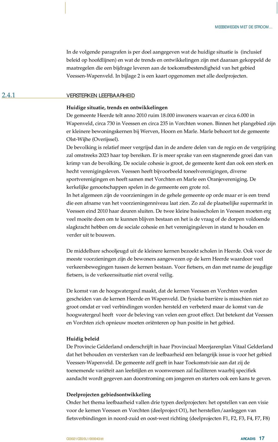 1 VERSTERKEN LEEFBAARHEID Huidige situatie, trends en ontwikkelingen De gemeente Heerde telt anno 2010 ruim 18.000 inwoners waarvan er circa 6.